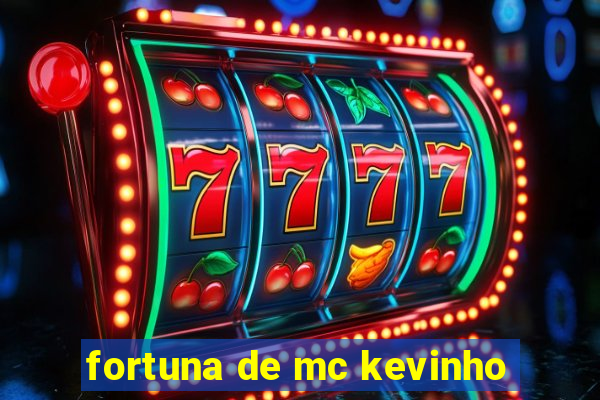 fortuna de mc kevinho